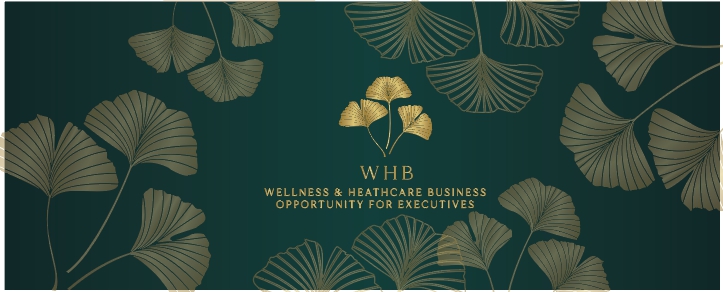 Wellness & Healthcare Business Opportunity Program for Executives (WHB)